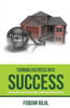 Turning Distress Into Success: The New Book For Wealth Building Breakthroughs & Enhancing Income Investments