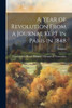 A Year Of Revolution From A Journal Kept In Paris In 1848; Volume I