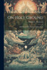 On Holy Ground: Bible Stories With Pictures Of Bible Lands