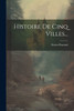 Histoire De Cinq Villes... (French Edition)