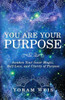 You Are Your Purpose: Awaken Your Inner Magic, Self-Love, And Clarity Of Purpose