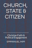 Church, State & Citizen: Christian Faith & Political Engagment
