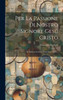Per La Passione Di Nostro Signore Gesú Cristo: De Passione Domini Nostri Jesu Christi... (Italian Edition)