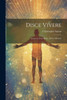 Disce Vivere: Learne To Live. Repr., With A Memoir