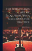 The Science And Art Of Elocution, With Selections For Practice