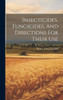 Insecticides, Fungicides, And Directions For Their Use