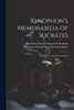 Xenophon's Memorabilia Of Socrates: With Notes And An Introduction