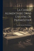 La Chimie Alimentaire Dans L'Oeuvre De Parmentier (French Edition)