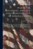 War In The Philippines; And, Life And Glorious Deeds Of Admiral Dewey: A Thrilling Account Of Our Conflicts With The Spaniards And Filipinos In The ... And The Complete Story Of The Philippine Isla