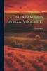 Della Famiglia Sforza, Volume 1... (Italian Edition)