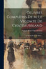 Oeuvres Complètes De M. Le Vicomte De Chateaubriand: Le Paradis Perdu De Milton... (French Edition)