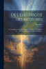 De L'Électricité Des Météores: Ouvrage Dans Lequel On Traite De L'Électricité Naturelle En Général & Des Météores En Particulier ... (French Edition)