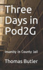 Three Days In Pod2G: Insanity In County Jail