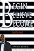 Begin Believe Become