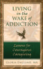 Living In The Wake Of Addiction: Lessons For Courageous Caregiving