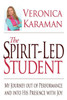 The Spirit-Led Student: My Journey Out Of Performance And Into His Presence With Joy
