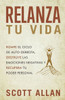 Relanza Tu Vida: Rompe El Ciclo De Autodestrucción, Destruye Las Emociones Negativas Y Recupera Tu Poder Personal (Scott Allan Books, Spanish Editions)