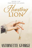 Hunting Lion: Part Three Of The Pride Of Lions