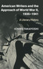 American Writers And The Approach Of World War Ii, 19351941: A Literary History