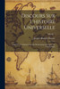 Discours Sur L'Histoire Universelle: Depuis Le Commencement Du Monde Jusqu'À L'Empire De Charlemagne; Volume 1 (French Edition)