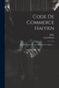 Code De Commerce Haitien: Mis Au Courant De La Législation En Vigueur ... (French Edition)