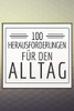 100 Herausforderungen für den Alltag: Ein Buch gefüllt mit 100 verschiedenen Challenges für den Alltag - Mit diesem Buch kannst du dich neu entdecken ... Herausforderungen meistern (German Edition)