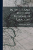In Jesuit Land, The Jesuit Missions Of Paraguay;