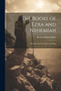 The Books Of Ezra And Nehemiah: With Introduction, Notes And Maps