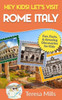 Hey Kids! Let's Visit Rome Italy: Fun Facts And Amazing Discoveries For Kids (Hey Kids! Let's Visit Travel Books #10)
