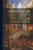 Turkey And The Turks: Being The Present State Of The Ottoman Empire