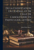 De La Codification En Général, Et De Celle De L'Angleterre En Particulier, Lettres (French Edition)