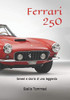 Ferrari 250: Genesi e storia di una leggenda (Italian Edition)
