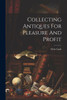 Collecting Antiques For Pleasure And Profit