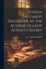 Joshua Haggard's Daughter, By The Author Of Lady Audley's Secret