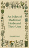 An Index Of Medicinal Herbs And Their Uses