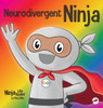 Neurodivergent Ninja: A Children's Book About The Gifts Of Neurodiversity (Ninja Life Hacks)
