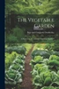 The Vegetable Garden: A Manual For The Amateur Vegetable Gardener