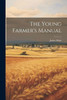 The Young Farmer's Manual