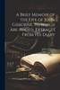 A Brief Memoir Of The Life Of John Gisborne, To Which Are Added, Extracts From His Diary