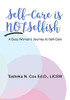 Self-Care is Not Selfish: A Busy Woman's Journey to Self-Care