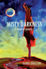 Misty Darkness, A Book Of Poetry.