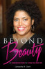 Beyond Beauty: An Inspirational Guide For Living Your Best Life
