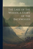 The Lake Of The Woods, A Story Of The Backwoods