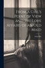 From A Girl's Point Of View And The Love Affairs Of An Old Maid