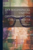 Der Augenspiegel Und Die Ophthalmoskopische Diagnostik