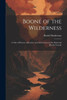 Boone Of The Wilderness: A Tale Of Pioneer Adventure And Achievement In The Dark And Bloody Ground