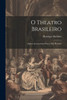 O Theatro Brasileiro: (Alguns Apontamentos Para A Sua Historia) (Portuguese Edition)
