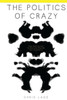 The Politics Of Crazy: How America Lost Its Mind And What We Can Do About It