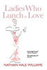 Ladies Who Lunch & Love: A Novel
