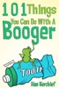 101 Things You Can Do With A Booger (101 Things To Do With A Booger)